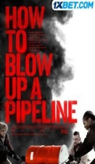How To Blow Up A Pipeline (2022) Hindi Dubbed poster
